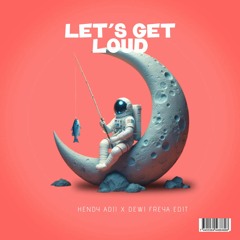 LET'S GET LOUD - HENDY ADJI X DEWI FREYA EDIT