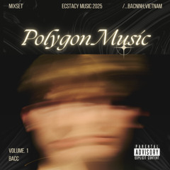 [Mixset] Polygon Music Vol 1 - bacc | Ecstacy Music 2025