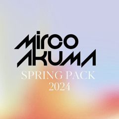 MIRCO AKUMA - SPRING PACK 2024 *SUPPORTED BY TÏESTO, DANNIC & DZEKO*