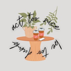 Act Too Nice, Be Too Dumb