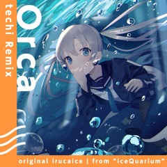 Orca (techi Remix) - irucaice feat. Hatsune Miku