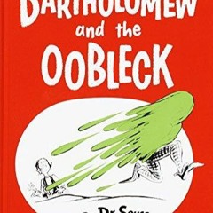 PDF Download Bartholomew and the Oobleck: (Caldecott Honor Book) (Classic Seuss)