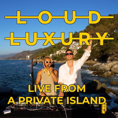 Loud Luxury - Live From A Private Island (Beyond Boredom #004)