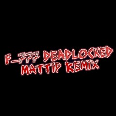 F-777 - Deadlocked (Mattip Remix)