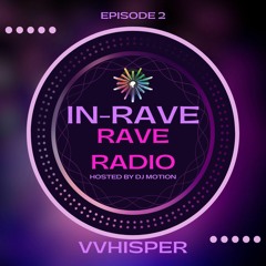 In-Rave Presents Rave Radio Episode 2 - VVHISPER