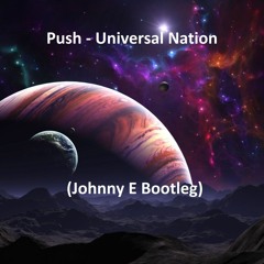 Push - Universal Nation (Johnny E Bootleg)