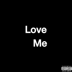 LOVE ME