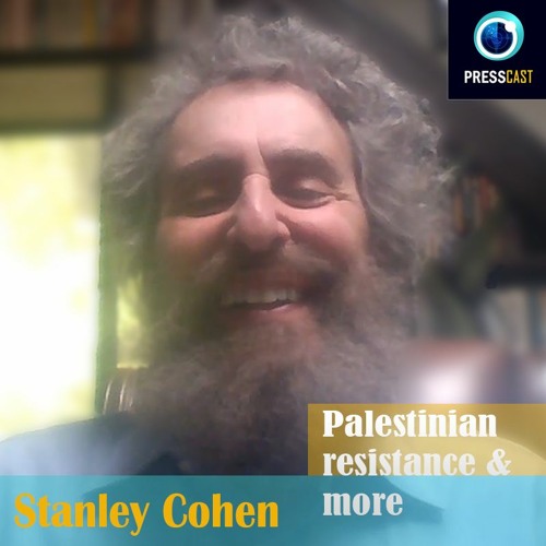 EP52 - Stanley Cohen on Palestinian resistance & more