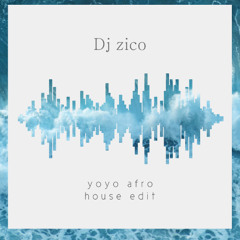 yoyo afro house (Dj Zico edit)