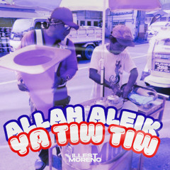 Allah Aleik Ya Tiw Tiw (Illest Moreno Edit)