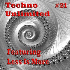Techno Unlimited #21 Featuring - Less Is More