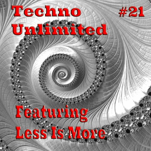 Techno Unlimited #21 Featuring - Less Is More