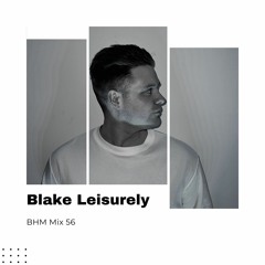 Blake Leisurely - BHM Mix #56