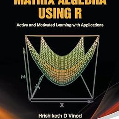Download [ebook]$$ Hands-On Matrix Algebra Using R: Active And Motivated Learning With Applicat