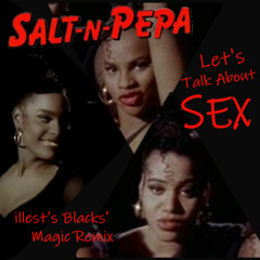 Salt N Pepa - Let's Talk About Sex   (illest's Blacks' Magic Remix, Version 3)