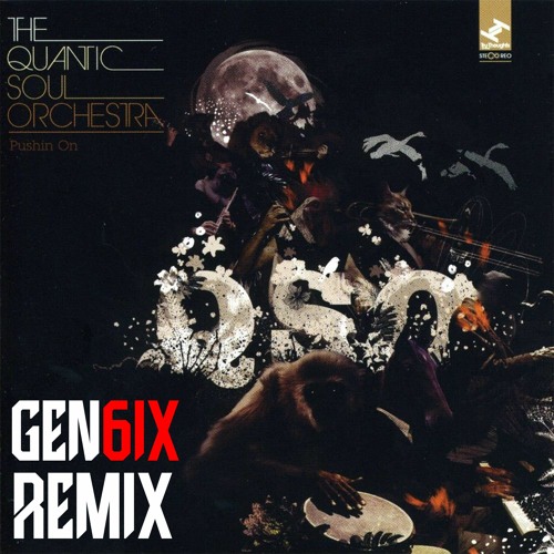 Quantic Soul Orchestra - Pushin' On (GEN6IX REMIX)