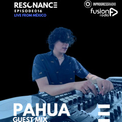 PAHUA - EPISODE 016 [RESONANCE]