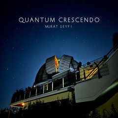 Quantum Crescendo