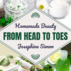 [DOWNLOAD] EPUB 🎯 Homemade Beauty From Head to Toes: Easy All-Natural Beauty Product