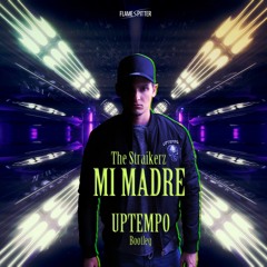 The Straikerz - Mi Madre (🔥Flamespitter Bootleg🔥) [UPTEMPO]