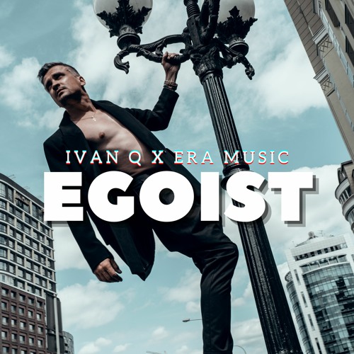 Ivan Q, ErA MusiC - Egoist