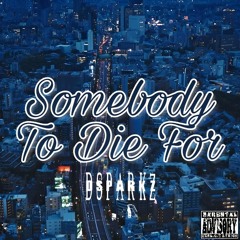 DSparkz ( Sombody To Die For) Vday