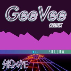 Follow - Sikdope (DJ GeeVee Remix)