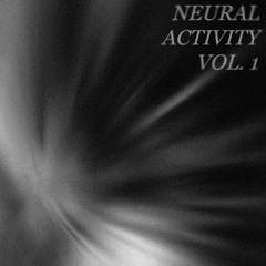 NEURAL ACTIVITY VOL. 1