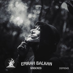 Emrah Balkan - Shocked (Original Mix) [Deepening Records]