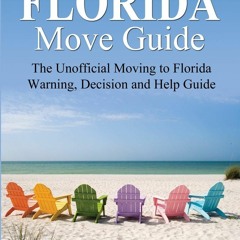 EBOOK READ The Florida Move Guide: The Unofficial Moving to Florida Warning, Decision