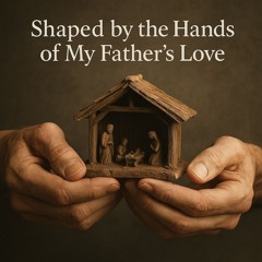 The Hands of My Fathers Love