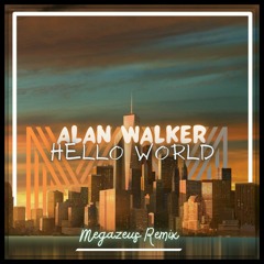 Alan Walker - Hello World (Megazeus Remix).mp3