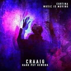 CORTINA - MUSIC IS MOVING (CRAAIG HARD PSY REWORK)