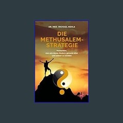 {ebook} ⚡ Die Methusalem-Strategie: Vermeiden, was uns daran hindert, gesund älter und weiser zu w