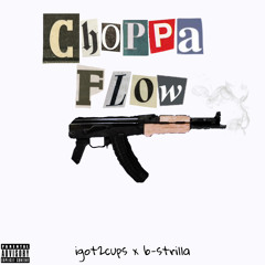 Choppa Flow - igot2cups X B-Strilla