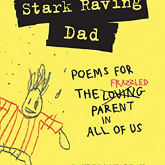 Read EPUB 📙 Stark Raving Dad: Poems for the Frazzled Parent in All of Us by  Sanders