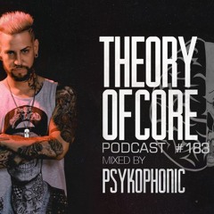 Theory Of Core - Podcast #183 Mixed By PsykoPhonic