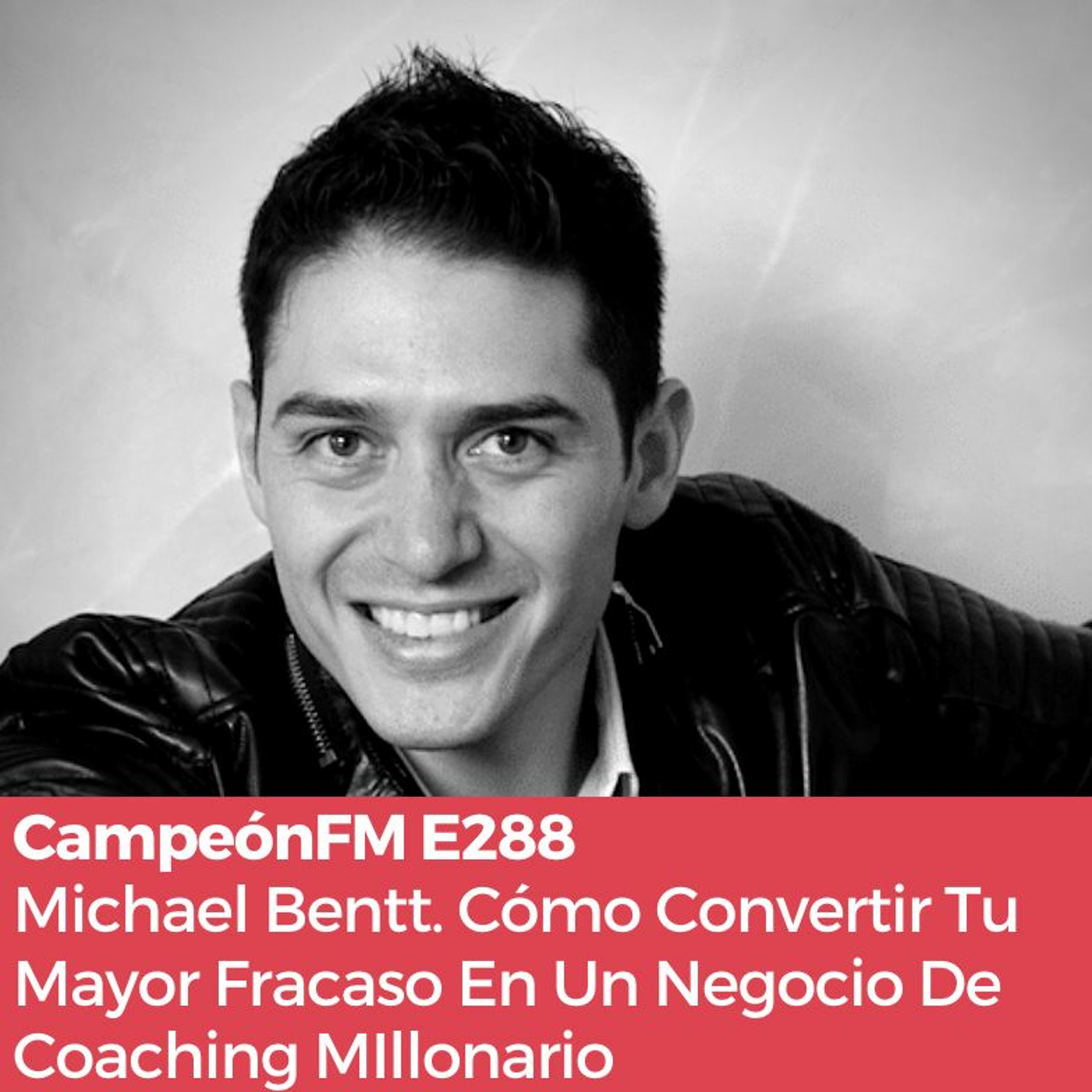 Episodio 288: Michael Bentt. Cómo Convertir Tu Mayor Fracaso En Un Negocio De Coaching MIllonario episode artwork