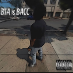 BTA IS BACC !