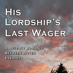 [Access] [KINDLE PDF EBOOK EPUB] His Lordship's Last Wager: A Regency Romance Between Bitter Enemies