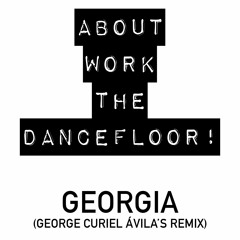 About Work The Dance Floor - Georgia - George Curiel Ávila's Remix