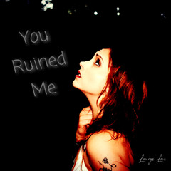 You Ruined Me