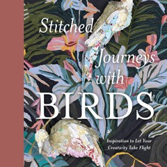 PDF  Stitched Journeys with Birds: Inspiration to Let Your Creativity T