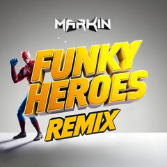 Markin - Funky Heroes Remix