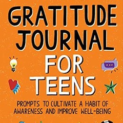 [VIEW] [PDF EBOOK EPUB KINDLE] Gratitude Journal for Teens: Prompts to Cultivate a Habit of Awarenes