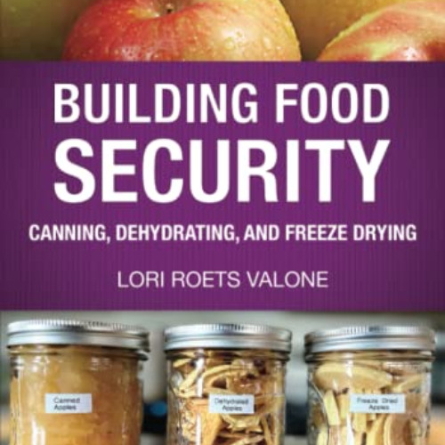 [Free] KINDLE 📖 Building Food Security: Canning, Dehydrating, and Freeze Drying by