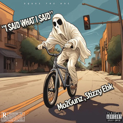 “I said what I said” Mo2Gunz , Stizzy EBK