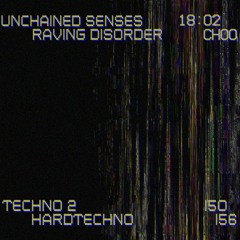 UNCHAINED SENSES // RAVING DISORDER (TECHNO TO HARDTECHNO MIX)