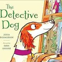 Get [PDF EBOOK EPUB KINDLE] The Detective Dog by Julia Donaldson,Sara Ogilvie 📂