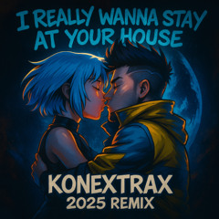 I REALLY WANNA STAY AT YOUR HOUSE (KONEXTRAX 2025 REMIX) - [FREE DL]